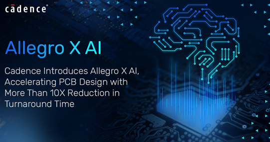 Cadence Launches Allegro X AI, Significantly Saving PCB Design Time